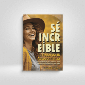 Sé increíble: Hábitos diarios sencillos para desarrollar confianza, fortaleza y verdadera felicidad