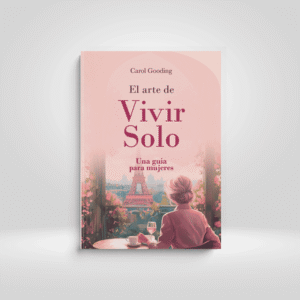 El Arte De Vivir Solo: Encontrar Alegría, Confianza Y Paz En Tu Propio Espacio